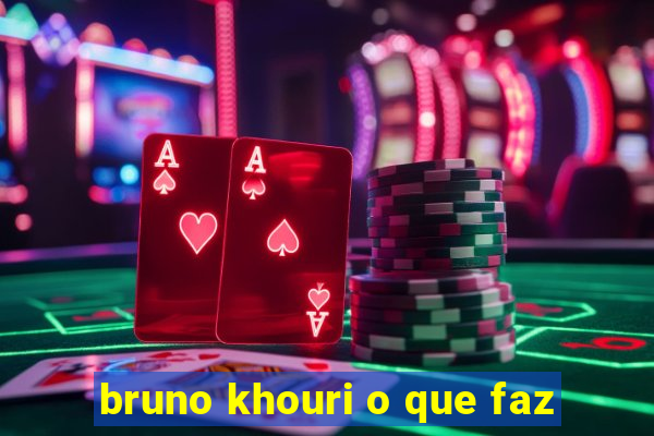 bruno khouri o que faz