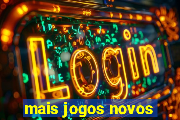 mais jogos novos