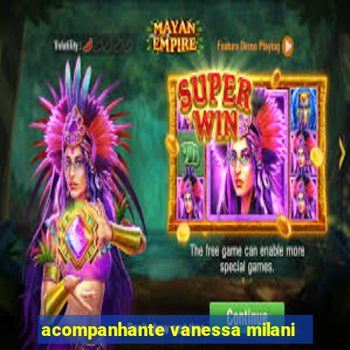 acompanhante vanessa milani