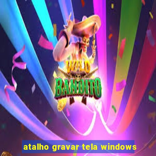 atalho gravar tela windows