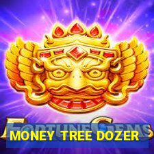 MONEY TREE DOZER