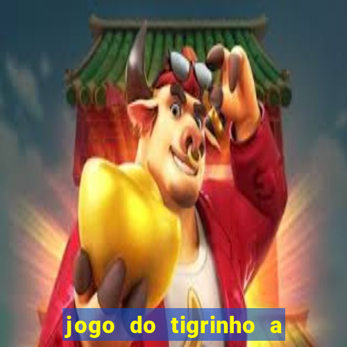 jogo do tigrinho a partir de r$ 5