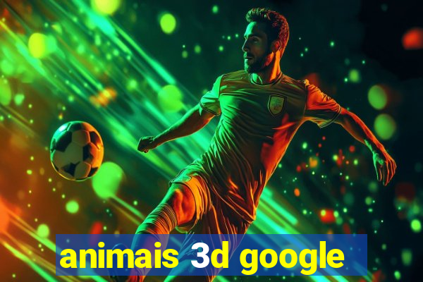 animais 3d google