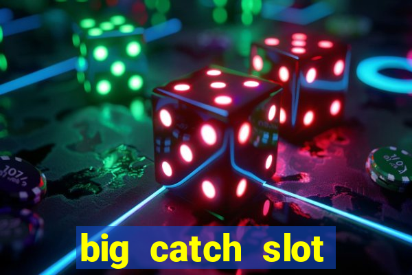 big catch slot free play