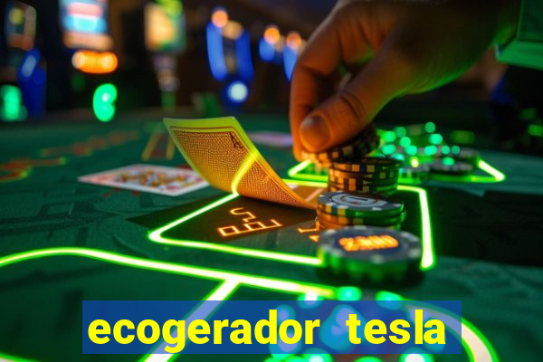 ecogerador tesla reclame aqui