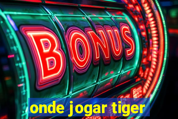 onde jogar tiger