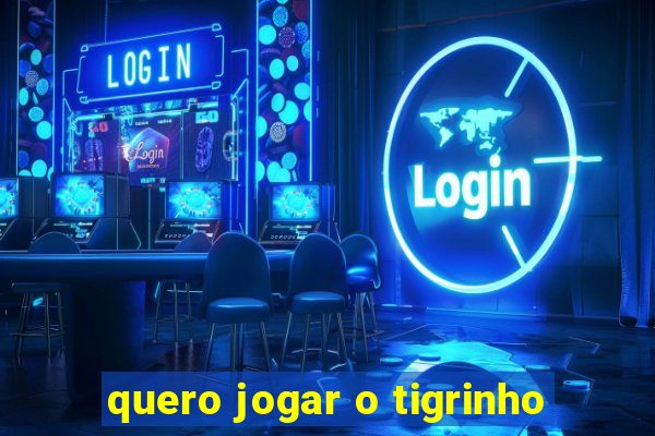 quero jogar o tigrinho