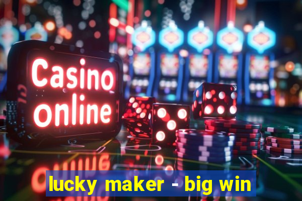 lucky maker - big win