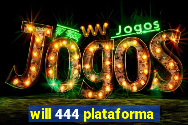 will 444 plataforma