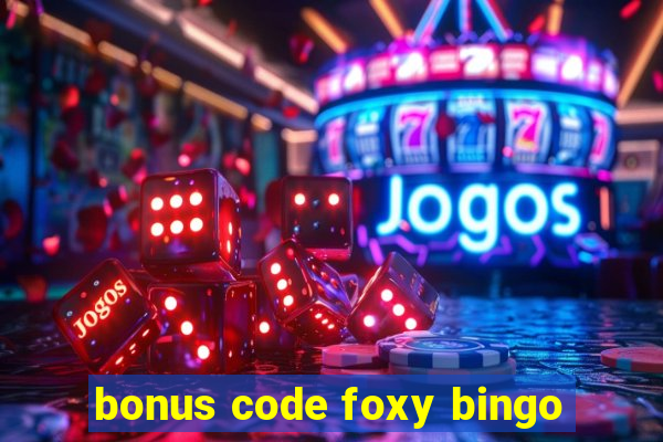 bonus code foxy bingo