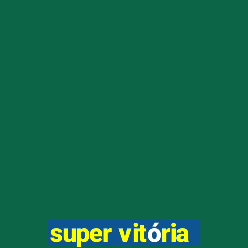 super vitória