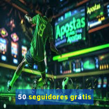 50 seguidores grátis