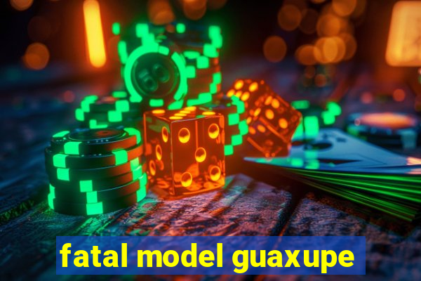 fatal model guaxupe