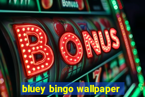 bluey bingo wallpaper