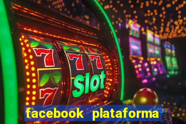 facebook plataforma pagando no cadastro