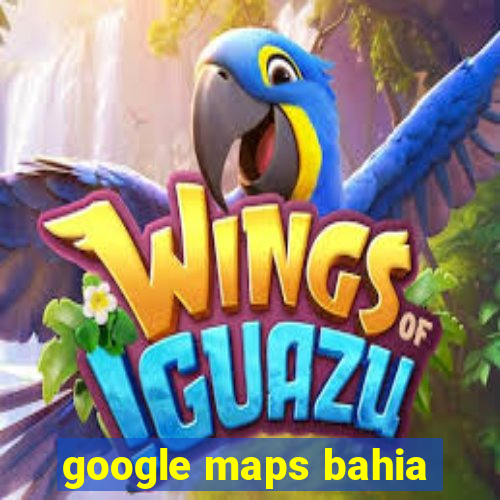 google maps bahia