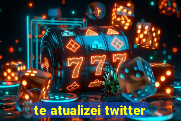 te atualizei twitter