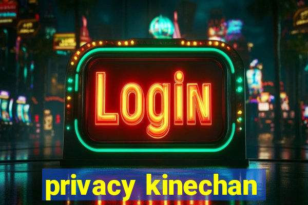 privacy kinechan