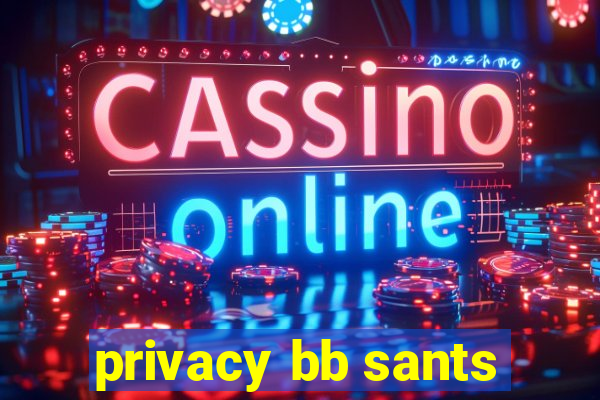 privacy bb sants