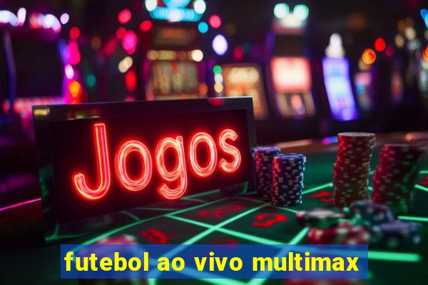 futebol ao vivo multimax