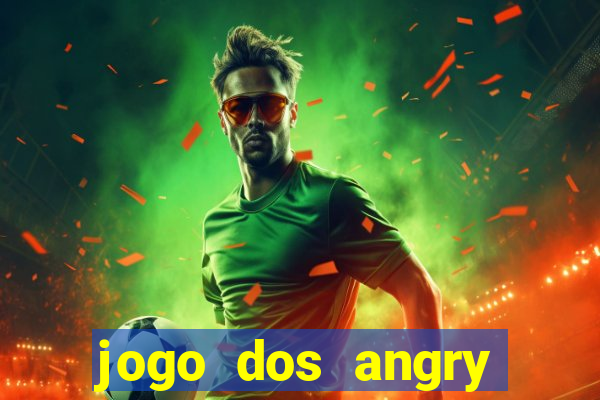 jogo dos angry birds rio