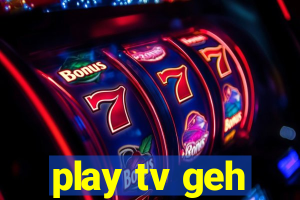 play tv geh