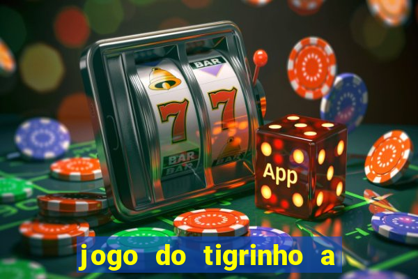 jogo do tigrinho a partir de r$ 1