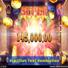 brazilian feet domination