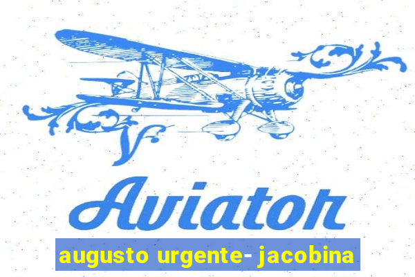 augusto urgente- jacobina