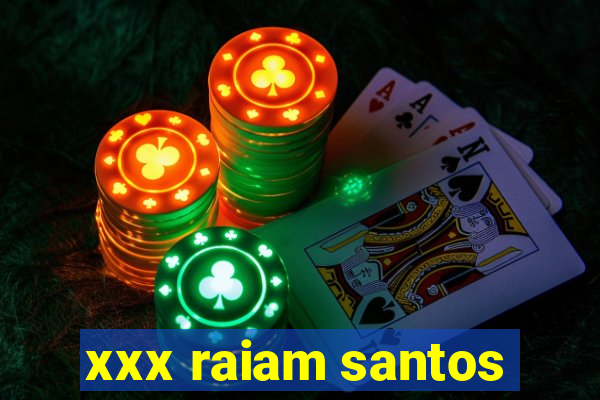 xxx raiam santos