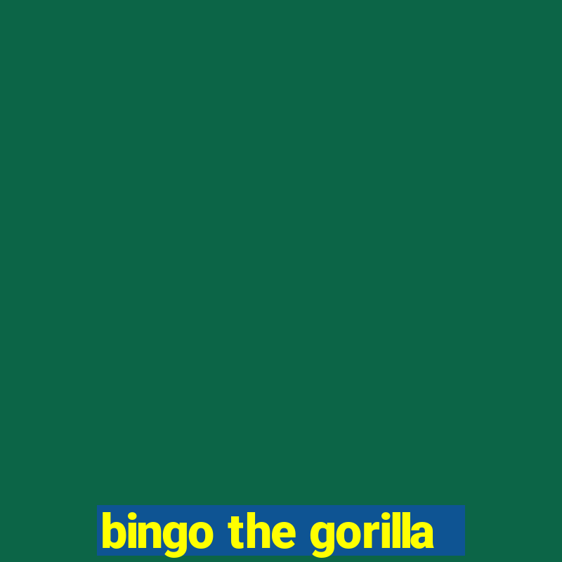 bingo the gorilla