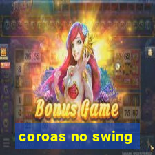 coroas no swing