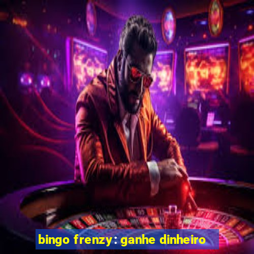 bingo frenzy: ganhe dinheiro