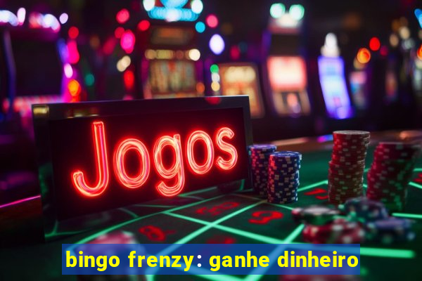 bingo frenzy: ganhe dinheiro