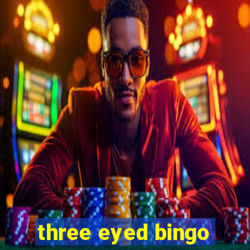 three eyed bingo