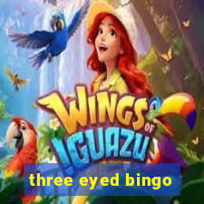 three eyed bingo