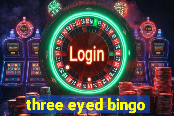 three eyed bingo