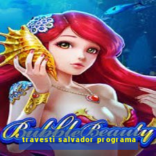 travesti salvador programa