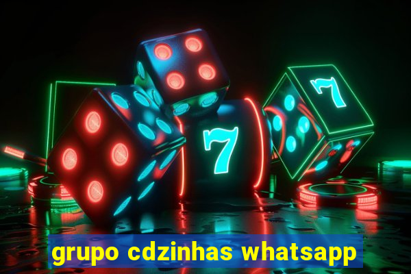 grupo cdzinhas whatsapp