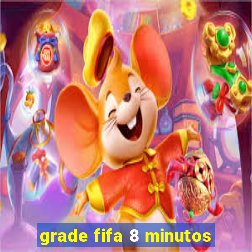 grade fifa 8 minutos