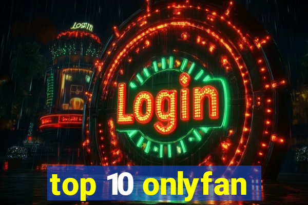 top 10 onlyfan