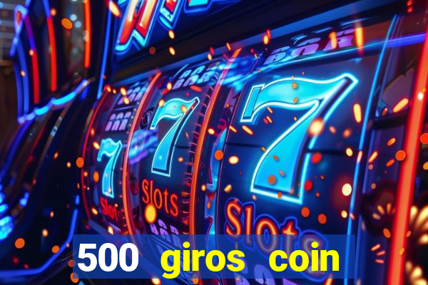 500 giros coin master grátis