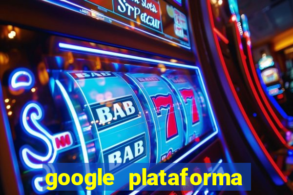 google plataforma de jogos