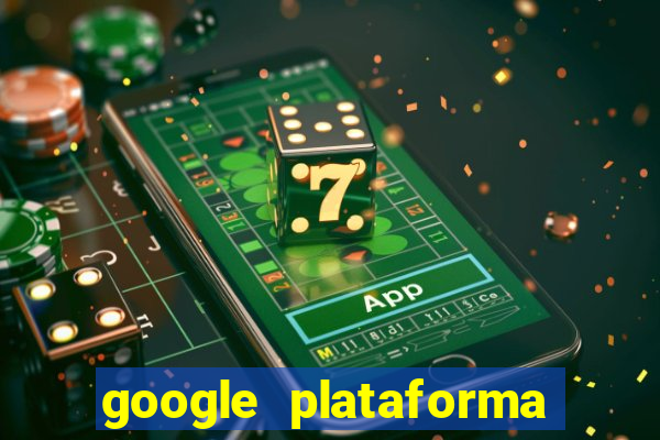 google plataforma de jogos