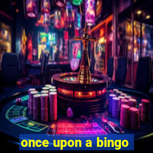 once upon a bingo