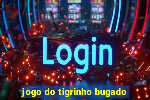 jogo do tigrinho bugado