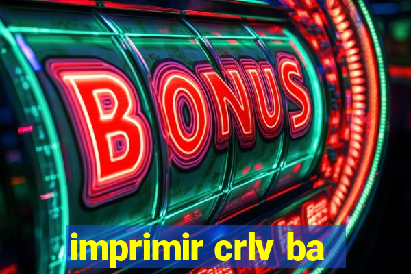 imprimir crlv ba