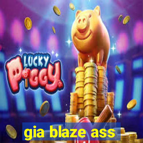 gia blaze ass