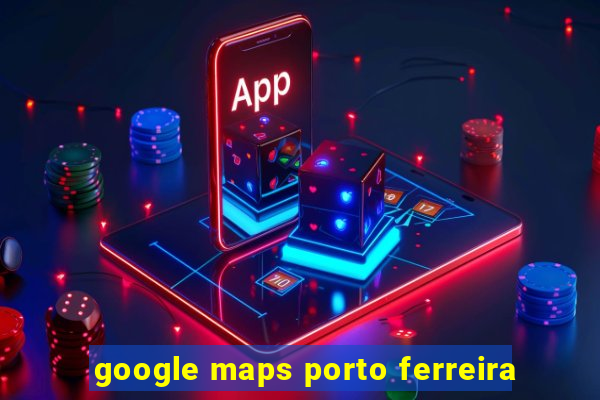 google maps porto ferreira