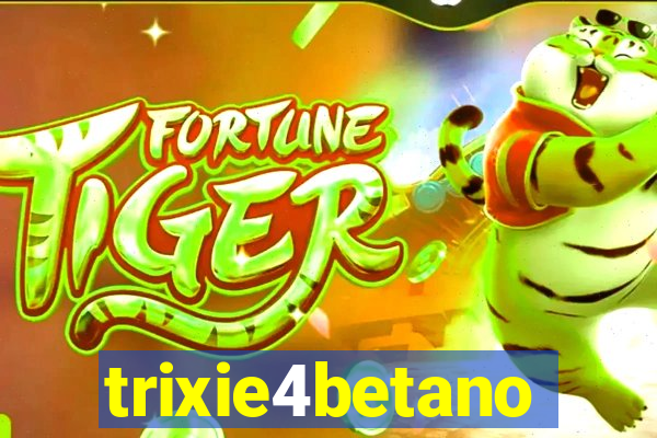 trixie4betano